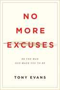 No More Excuses: Be the Man God Made You to Be - SureShot Books Publishing LLC
