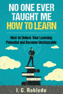No One Ever Taught Me How to Learn: How to Unlock Your Learning - SureShot Books Publishing LLC