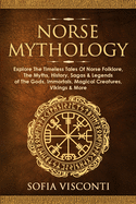 Norse Mythology: Explore The Timeless Tales Of Norse Folklore, The Myths, History, Sagas & Legends of The Gods, Immortals, Magical Crea sureshotbooks.com