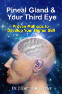 Pineal Gland & Your Third Eye: Proven Methods to Develop Your Hi - SureShot Books Publishing LLC