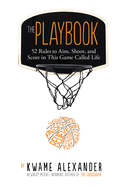 Playbook: 52 Rules to Aim, Shoot, and Score in This Game Called - SureShot Books Publishing LLC