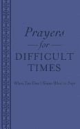Prayers for Difficult Times: When You Don't Know What to Pray - SureShot Books Publishing LLC