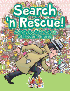 Search N' Rescue Activity Book for Adults of Hidden Pictures - SureShot Books Publishing LLC