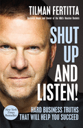 Shut Up and Listen!: Hard Business Truths That Will Help You Suc - SureShot Books Publishing LLC