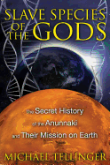 Slave Species of the Gods: The Secret History of the Anunnaki an - SureShot Books Publishing LLC
