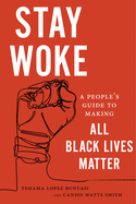 Stay Woke: A People's Guide to Making All Black Lives Matter - SureShot Books Publishing LLC