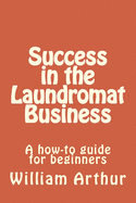 Success in the Laundromat Business: A how-to guide for beginners - SureShot Books Publishing LLC