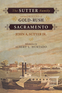 Sutter Family and the Origins of Gold-Rush Sacramento - SureShot Books Publishing LLC