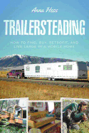 Trailersteading: How to Find, Buy, Retrofit, and Live Large in a - SureShot Books Publishing LLC