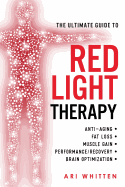 Ultimate Guide To Red Light Therapy: How to Use Red and Near-Inf - SureShot Books Publishing LLC