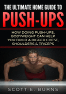 Ultimate Home Guide To Push-Ups - SureShot Books Publishing LLC