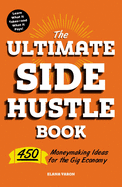 Ultimate Side Hustle Book: 450 Moneymaking Ideas for the Gig Eco - SureShot Books Publishing LLC
