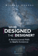 Who Designed the Designer?: A Rediscovered Path to God's Existen - SureShot Books Publishing LLC