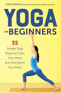 Yoga for Beginners: Simple Yoga Poses to Calm Your Mind and Stre - SureShot Books Publishing LLC