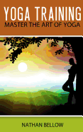 Yoga Training: A Practical Guide To Master Art of Yoga - SureShot Books Publishing LLC