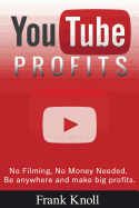 YouTube Profits - No Filming, No Money Needed: Be anywhere and m - SureShot Books Publishing LLC