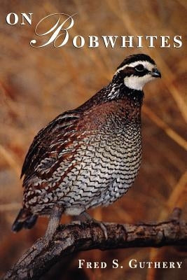 Paperback copy of "On Bobwhites" by Texas A&M University Press, featuring the book cover with title and author details.