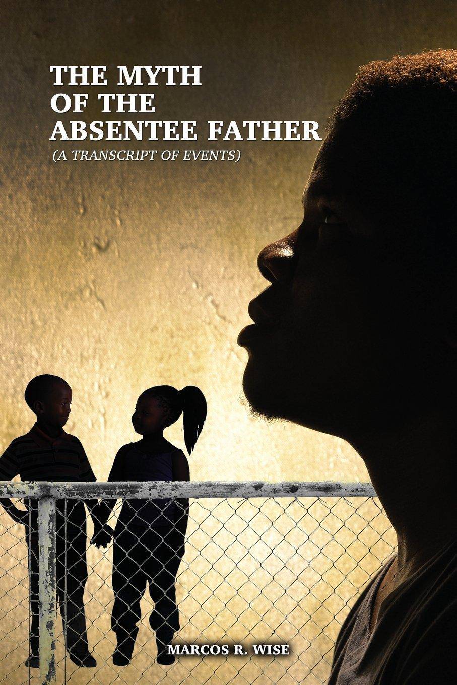 The Myth Of The Absentee Father - SureShot Books Publishing LLC