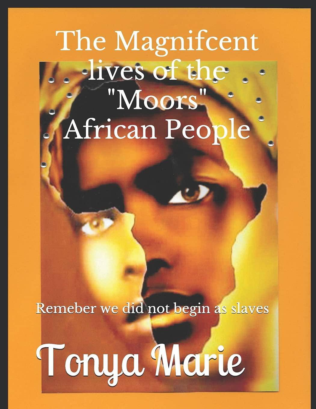 The Magnificent Lives of The "Moors" African People - SureShot Books Publishing LLC