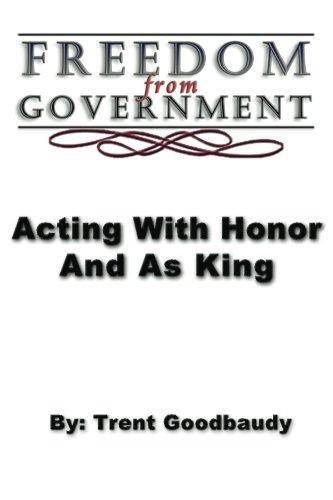 Freedom from Government; Acting With Honor And As King - SureShot Books Publishing LLC