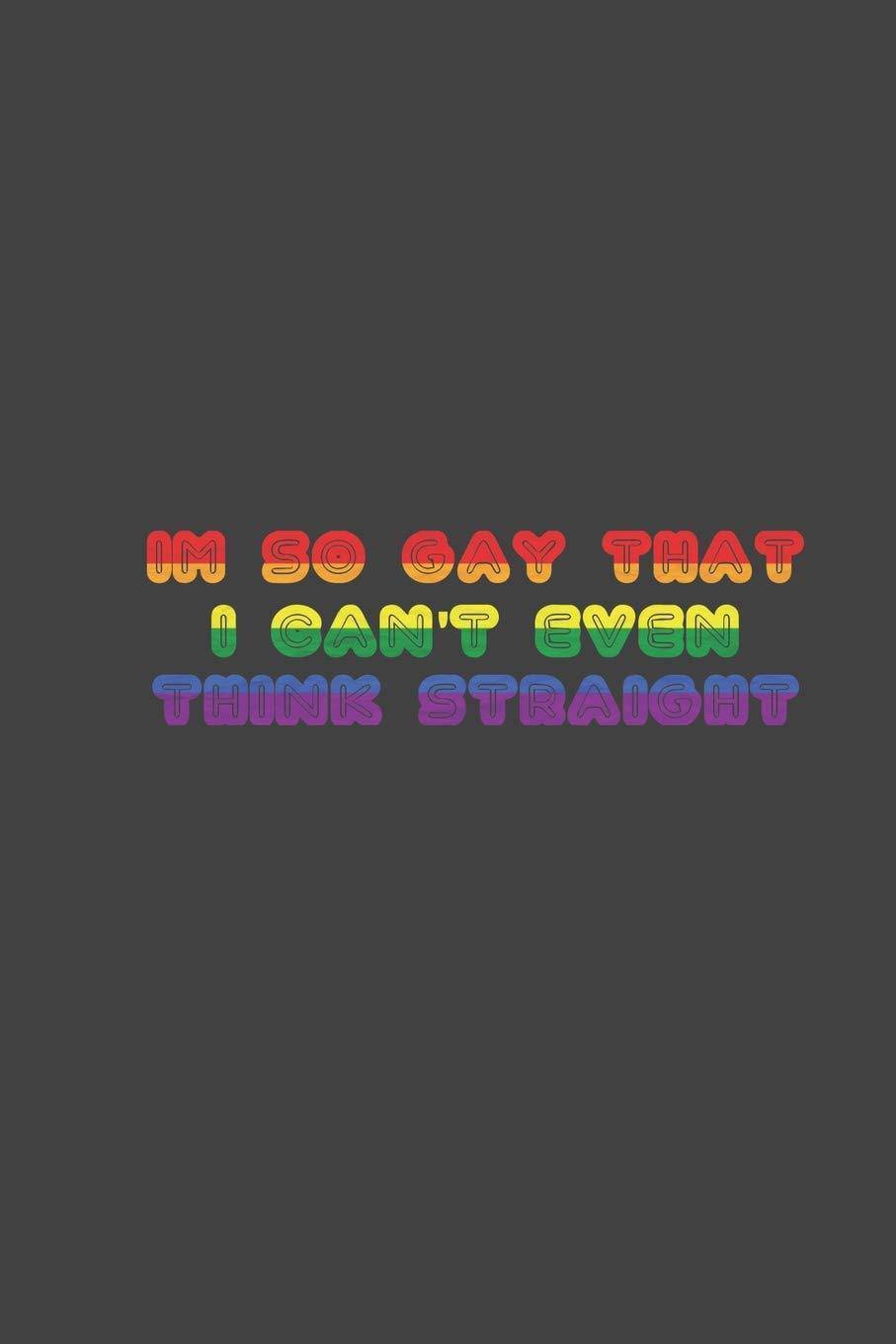 I'm So Gay That I Can't Even Think Straight - SureShot Books Publishing LLC