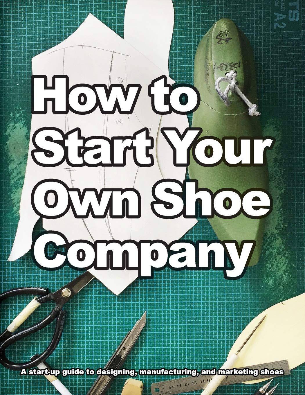 How to Start Your Own Shoe Company - SureShot Books Publishing LLC