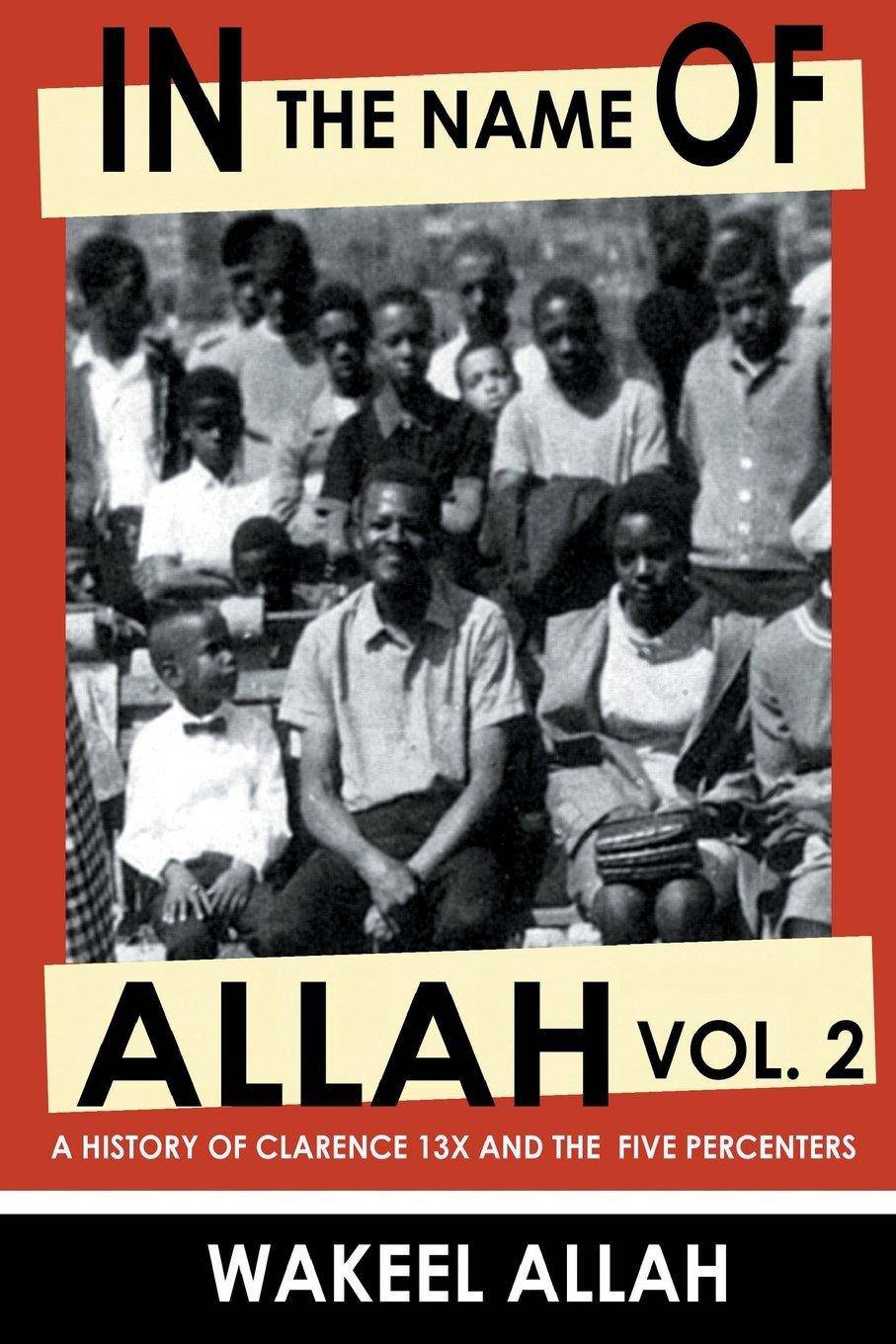 In the Name of Allah, Vol. 2: A History of Clarence 13X and the Five Percenters - SureShot Books Publishing LLC