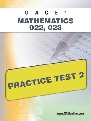 Paperback Gace Mathematics 022 and 023 Practice Test 2 by Xamonline.com showing practice test pages for exam preparation.