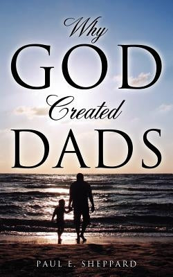 Paperback copy of "Why God Created Dads" by Xulon Press, showing the book cover with title and author's name.