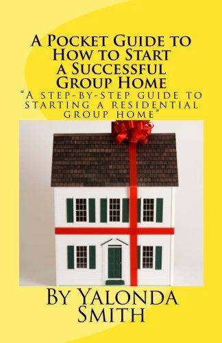 Pocket Guide to How to Start a Successful Group Home - SureShot Books Publishing LLC