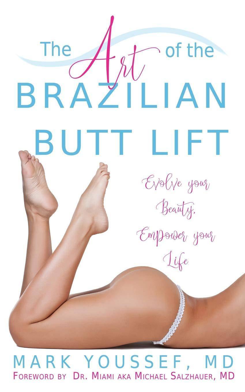The Art of the Brazilian Butt Lift: Evolve Your Beauty, Empower Your Life - SureShot Books Publishing LLC